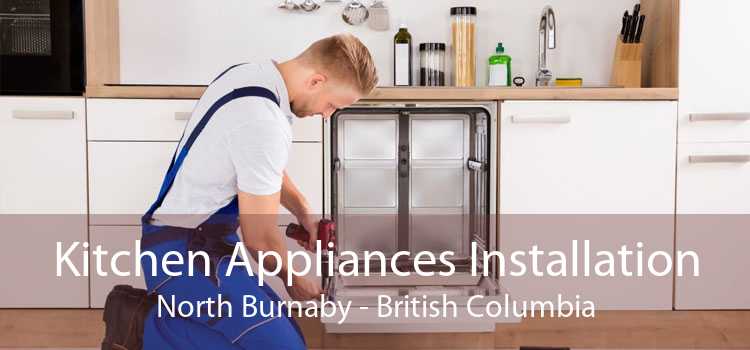Kitchen Appliances Installation North Burnaby - British Columbia