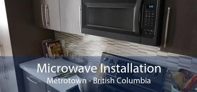 Microwave Installation Metrotown - British Columbia