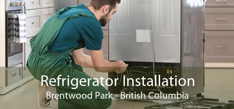 Refrigerator Installation Brentwood Park - British Columbia