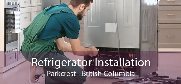 Refrigerator Installation Parkcrest - British Columbia